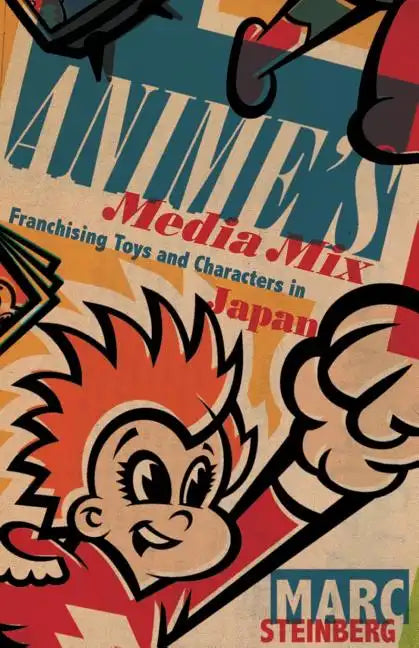 Anime's Media Mix: Franchising Toys and Characters in Japan - Paperback