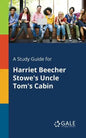 A Study Guide for Harriet Beecher Stowe's Uncle Tom's Cabin - Paperback