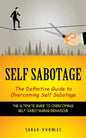 Self Sabotage: The Definitive Guide to Overcoming Self Sabotage (The Ultimate Guide to Overcoming Self-sabotaging Behaviour) - Paperback