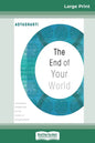 The End of Your World: Uncensored Straight Talk on The Nature of Enlightenment (16pt Large Print Edition) - Paperback