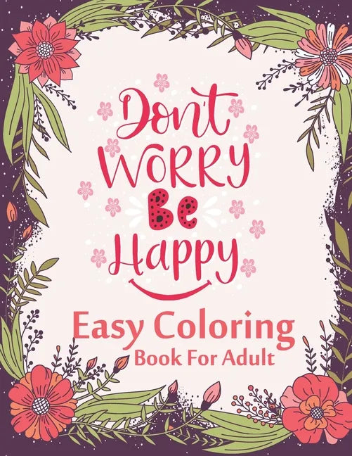Don't Worry Be Happy Easy Coloring Book For Adult: Inspirational Quotes (Volume 1) - Paperback