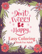 Don't Worry Be Happy Easy Coloring Book For Adult: Inspirational Quotes (Volume 1) - Paperback