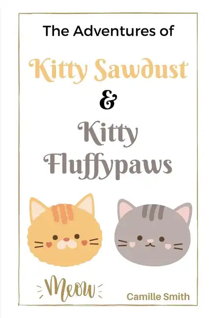 The Adventures of Kitty Sawdust and Kitty Fluffypaws: A Children's Book with two cute Kittens - Paperback