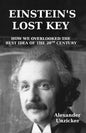 Einstein's Lost Key: How We Overlooked the Best Idea of the 20th Century - Paperback