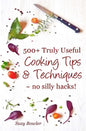 500+ Truly Useful Cooking Tips & Techniques: No Silly Hacks! - Paperback