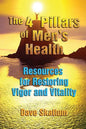 The 4 Pillars of Men's Health: Resources for Restoring Vigor and Vitality - Paperback