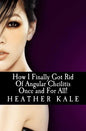 How I Finally Got Rid Of Angular Cheilitis Once and For All!: Cracked Mouth Corners No More - Paperback