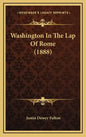 Washington In The Lap Of Rome (1888) - Hardcover