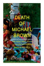 Death of Michael Brown - The Fatal Shot Which Lit Up the Nationwide Riots & Protests: Complete Investigations of the Shooting and the Ferguson Policin - Paperback