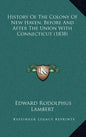 History Of The Colony Of New Haven, Before And After The Union With Connecticut (1838) - Hardcover