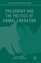 Philosophy and the Politics of Animal Liberation - Hardcover