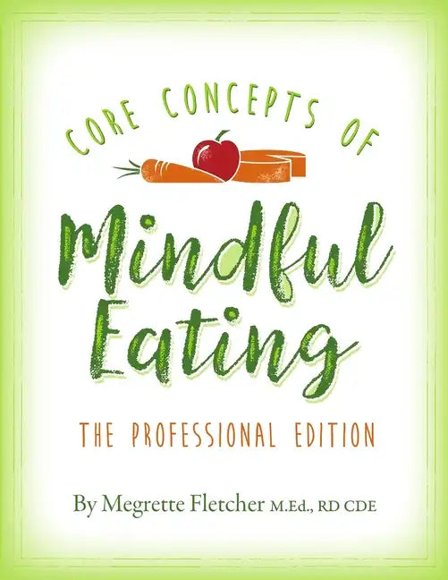 The Core Concepts of Mindful Eating: Professional Edition - Paperback