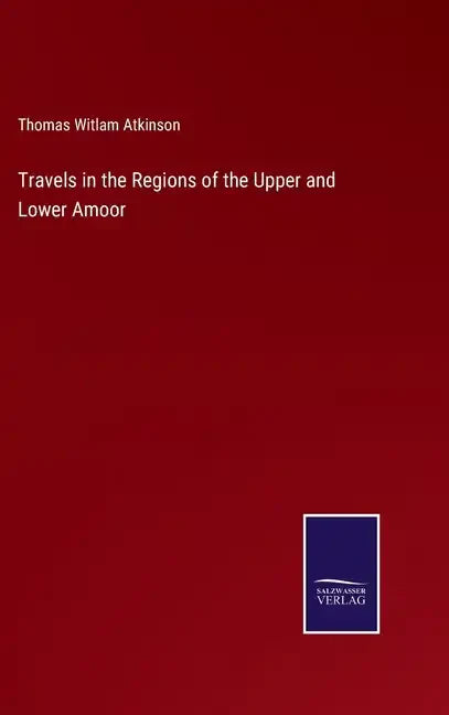 Travels in the Regions of the Upper and Lower Amoor - Hardcover