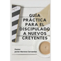 Guía Práctica Para El Discipulado a Nuevos Creyentes - Paperback