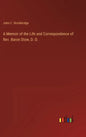 A Memoir of the Life and Correspondence of Rev. Baron Stow, D. D. - Hardcover