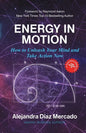 Energy in Motion: How to Unleash Your Mind and Take Action Now - Paperback