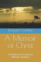 A Memoir of Christ: A student of A Course in Miracles Awakens - Paperback