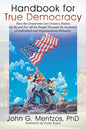 Handbook for True Democracy: How the Grassroots Can Create a Nation Of, By and For All the People Through the Evolution of Individual and Organizat - Paperback