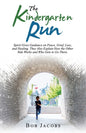 The Kindergarten Run: Spirit Gives Guidance on Peace, Grief, Loss, and Healing. They Also Explain How the Other Side Works and Who Gets to Go There. - Paperback