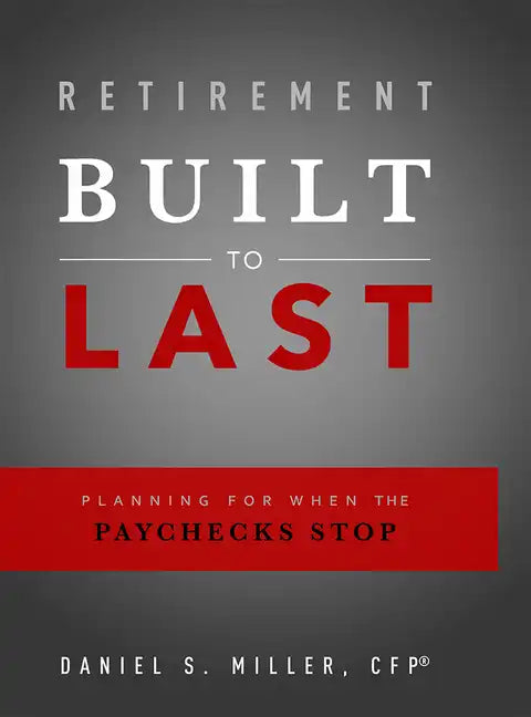 Retirement Built to Last: Planning for When the Paychecks Stop - Paperback