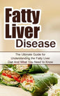 Fatty Liver Disease: The Ultimate Guide for Understanding the Fatty Liver Diet And What You Need to Know - Paperback