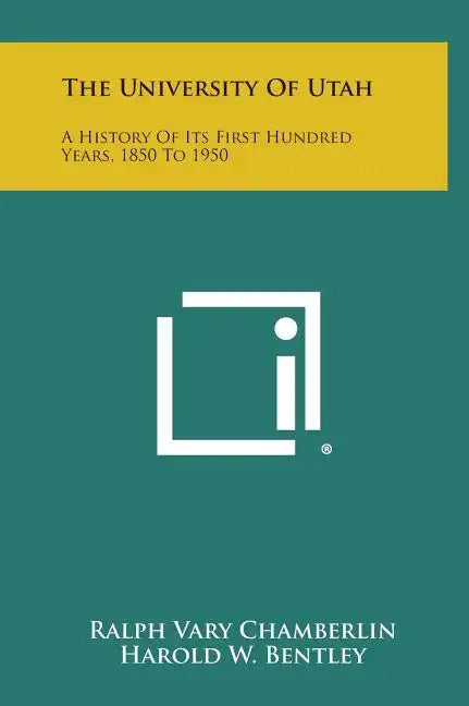 The University of Utah: A History of Its First Hundred Years, 1850 to 1950 - Hardcover