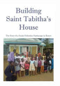 Building Saint Tabitha's House: The Story of a Greek Orthodox Orphanage in Kenya - Paperback
