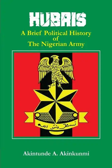 Hubris: A Brief Political History of the Nigerian Army - Paperback