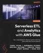 Serverless ETL and Analytics with AWS Glue: Your comprehensive reference guide to learning about AWS Glue and its features - Paperback