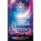 Spiritual Currency: The Source of Wealth You Never Knew Existed - Paperback