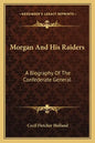 Morgan and His Raiders: A Biography of the Confederate General - Paperback