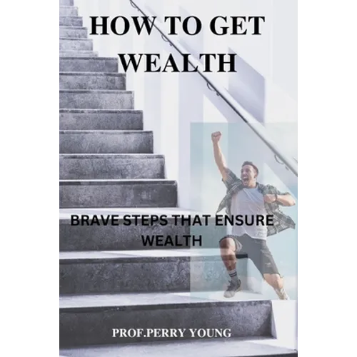 How to Get Wealthy: Brave Steps to Ensure Wealth - Paperback