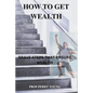 How to Get Wealthy: Brave Steps to Ensure Wealth - Paperback