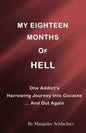 My Eighteen Months of Hell: One Addicts Harrowing Descent in Cocaine ... and Out Again - Paperback