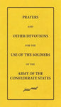 Prayers And Other Devotions For The Use Of The Soldiers Of The Army Of The Confederate States - Paperback
