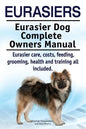 Eurasiers. Eurasier Dog Complete Owners Manual. Eurasier care, costs, feeding, grooming, health and training all included. - Paperback