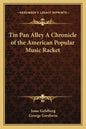 Tin Pan Alley a Chronicle of the American Popular Music Racket - Paperback