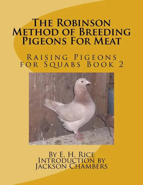 The Robinson Method of Breeding Pigeons For Meat: Raising Pigeons for Squabs Book 2 - Paperback