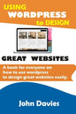 Using Wordpress to Design Great Websites: A book for everyone on how to use Wordpress to design great websites easily - Paperback