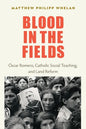 Blood in the Fields: Oscar Romero, Catholic Social Teaching, and Land Reform - Paperback