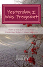 Yesterday I was Pregnant: What I Wish I'd Known About Miscarriage Before it Happened to Me. - Paperback