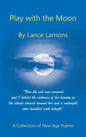 Play with the Moon: A Collection of New Age Poems - Hardcover