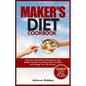 Maker's Diet Cookbook: Delicious and Nutritious Recipes to Lose Weight, Detoxify Your Body, Spirit and Mind and Change Your Life Forever. - Paperback