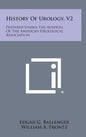 History of Urology, V2: Prepared Under the Auspices of the American Urological Association - Hardcover