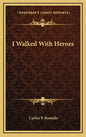 I Walked With Heroes - Hardcover