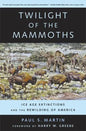 Twilight of the Mammoths: Ice Age Extinctions and the Rewilding of America Volume 8 - Paperback