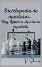 Enciclopedia de aperturas: Ruy López o Apertura española - Paperback