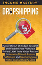 Dropshipping: Master the Art of Product Research and Find the Most Profitable Private Label Items Across Amazon for Amazon FBA and A - Hardcover