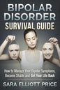 Bipolar Disorder Survival Guide: How to Manage Your Bipolar Symptoms, Become Stable and Get Your Life Back - Paperback