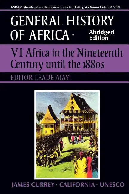 UNESCO General History of Africa, Vol. VI, Abridged Edition: Africa in the Nineteenth Century Until the 1880s Volume 6 - Paperback